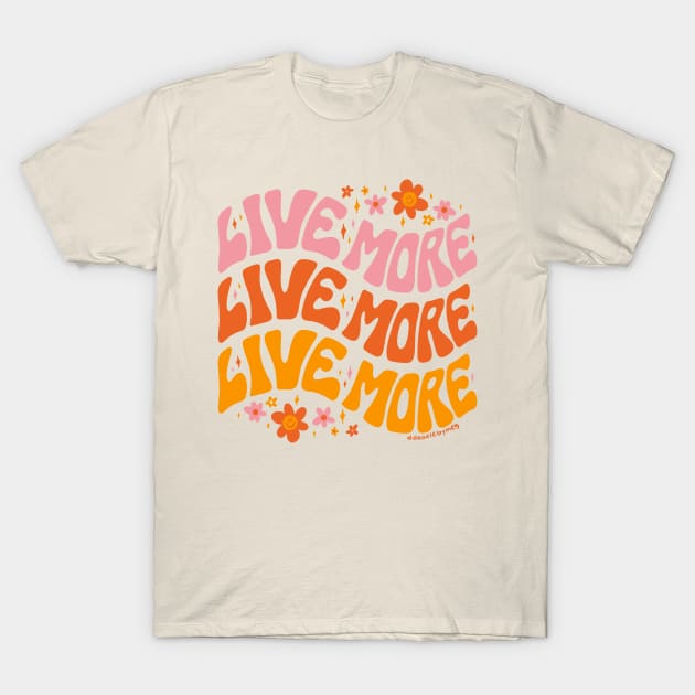 Live More T-Shirt by Doodle by Meg